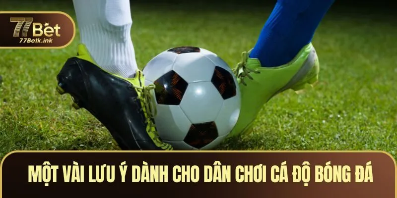 Một vài lưu ý dành cho dân chơi cá độ bóng đá