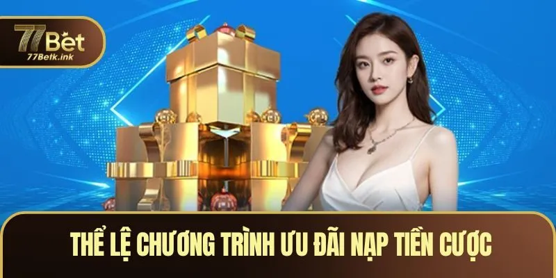 Tổng hợp các thể lệ chương trình ưu đãi nạp tiền cược