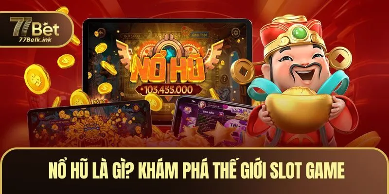 Nổ Hũ Là Gì? Khám Phá Thế Giới Slot Game Hấp Dẫn Nhất